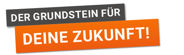 Der Grundstein für deine Zukunft!